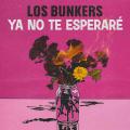 Los Bunkers estrenan "Ya No Te Esperaré"
