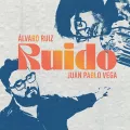 Álvaro Ruiz Juan Pablo Vega Ruido