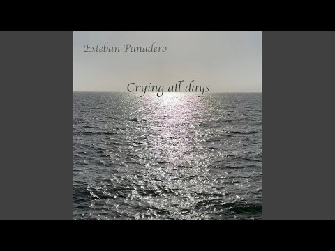 Crying All Days Esteban Panadero