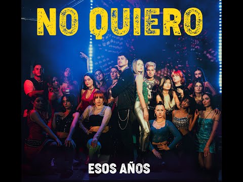 NO QUIERO estrena Esos Años
