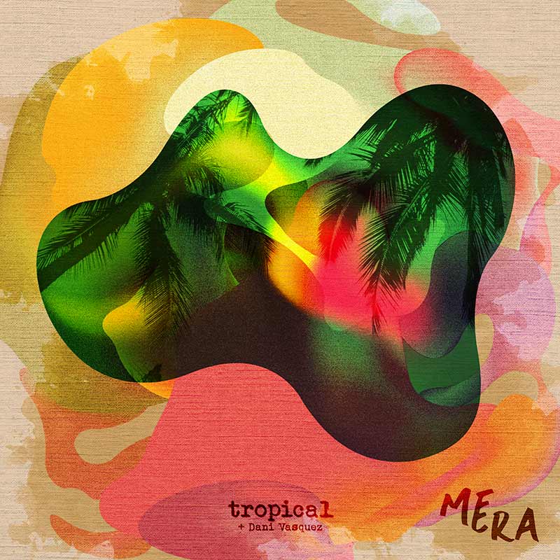 Meera estrena su nuevo sencillo “Tropical” junto a Dani Vasquez