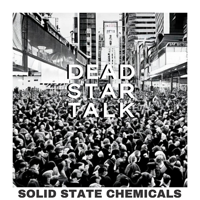 DEAD STAR TALK presentan "Solid State Chemicals"