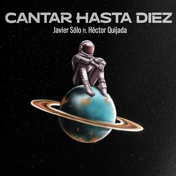 Portada del sencillo "Cantar Hasta Diez" en el que un astronauta está sentado sobre Saturno Javier Sólo y Héctor Quijada presentan Cantar Hasta Diez