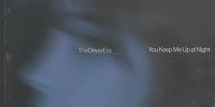 The Driver Era You Keep Me Up At Night