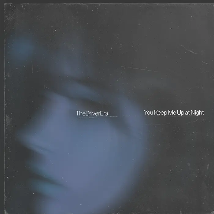 The Driver Era You Keep Me Up At Night
