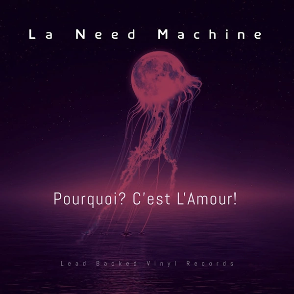 La Need Machine Pourquoi? C’est L’Amour!