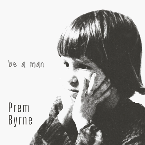 Prem Byrne Be A Man