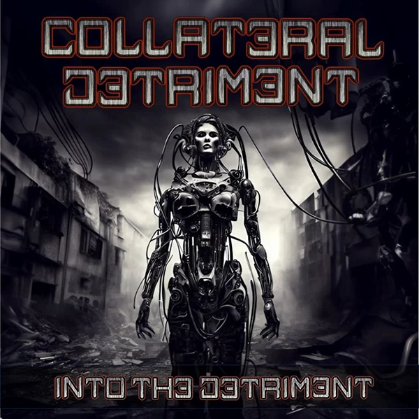 Portada del álbum Into the Detriment de Collateral Detriment con una humanoide cibernética entre ruinas distópicas Collateral Detriment Into the Detriment